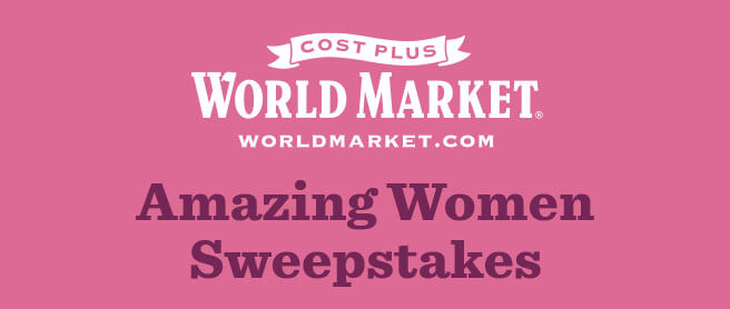 Cost Plus World Market Amazing Women Sweepstakes