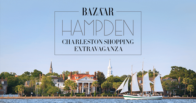 Harper’s BAZAAR Hampden Charleston Shopping Extravaganza Sweepstakes (Hampden.HarpersBazaar.com)
