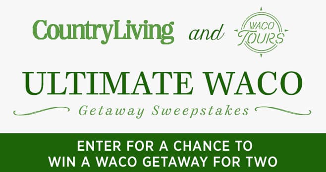 Country Living and Waco Tours Ultimate Waco Getaway Sweepstakes