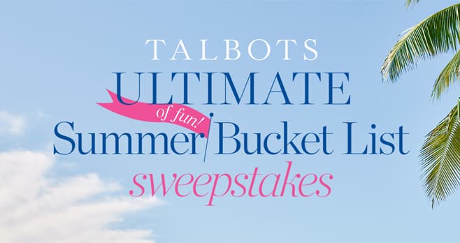 Talbots Summer Bucket List Sweepstakes (TalbotsSummerBucketList.com)