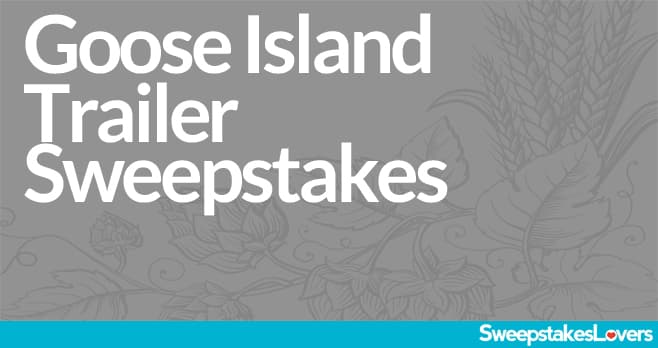 Goose Island Trailer Sweepstakes 2021