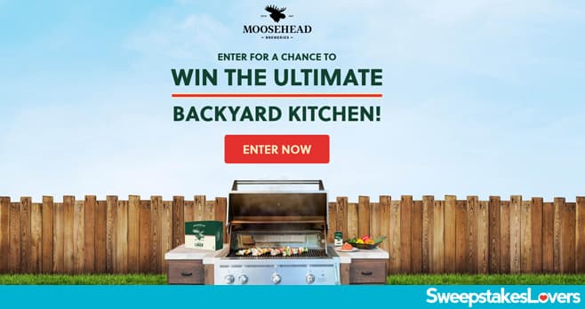Moosehead Ultimate Backyard Kitchen Sweepstakes 2021