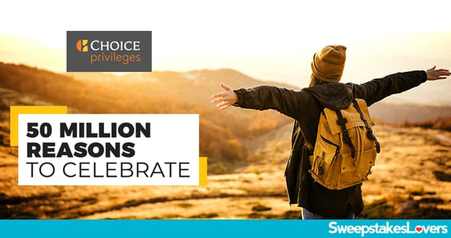Choice Privileges 50 Million Reasons to Celebrate Sweepstakes 2021