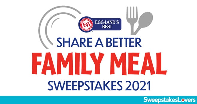 Eggland's Best Share a Better Family Meal Sweepstakes 2021