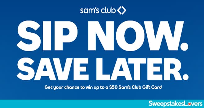 Sam's Club Sip Now Save Later Sweepstakes 2021