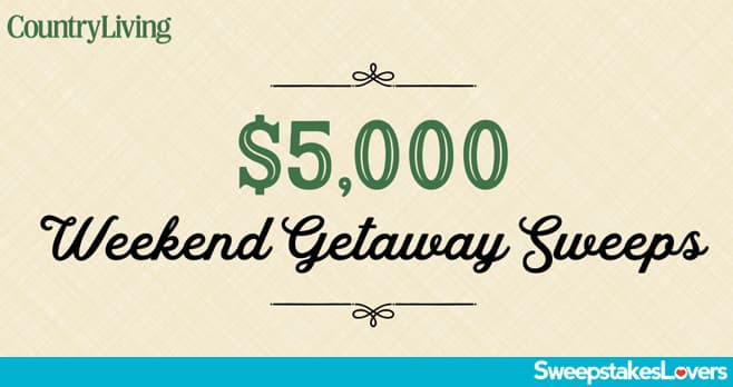 Country Living Weekend Getaway Sweepstakes 2021