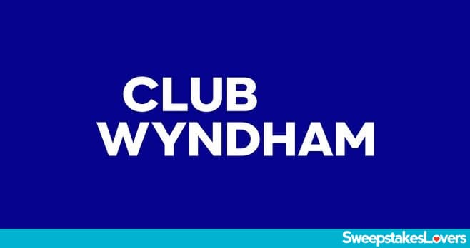 Club Wyndham Chance Of A Lifetime Sweepstakes 2022