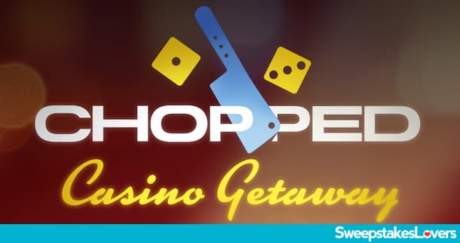 Food Network Chopped Casino Getaway Giveaway 2022