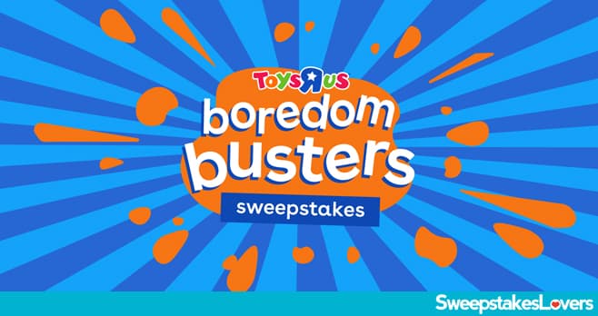 Toys R Us Boredom Busters Sweepstakes 2022