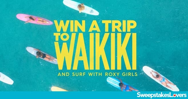 Roxy Win a Trip to Waikiki Sweepstakes 2022