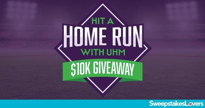 Hit A Home Run With UHM $10K Giveaway 2022