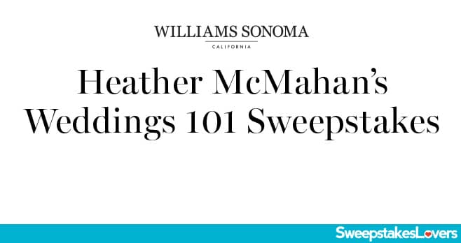 Williams Sonoma Heather McMahan Gift Registry Sweepstakes 2022