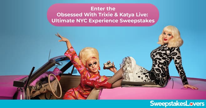 Obsessed with Trixie and Katya Live Sweepstakes 2022