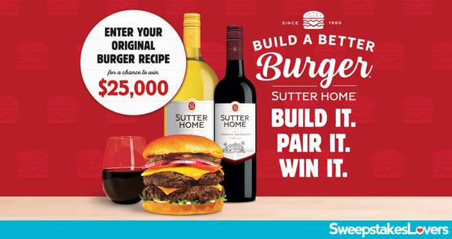 Sutter Home Build A Better Burger Recipe Contest 2023
