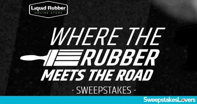 Liquid Rubber Where The Rubber Meets The Road Sweepstakes 2022