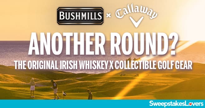 Bushmills Callaway Sweepstakes 2023