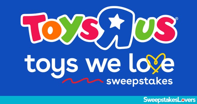 Toys R Us Toys We Love Sweepstakes 2023