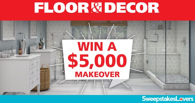 Floor & Decor $5,000 Floor Makeover Sweepstakes 2023