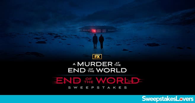 FX Networks A Murder At The End Of The World Sweepstakes 2023