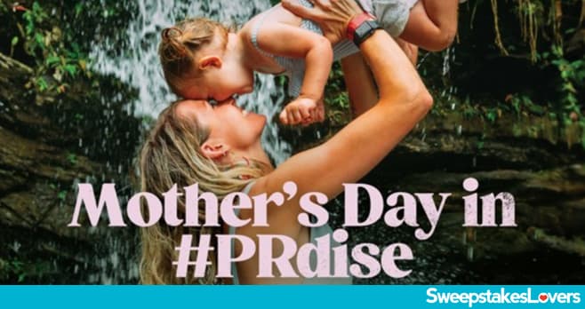 Discover Puerto Rico Mother's Day in Paradise Sweepstakes 2024