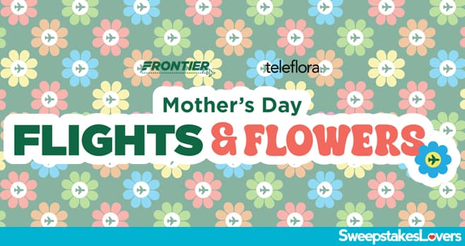 Frontier Airlines Flights and Flowers Mother's Day Sweepstakes 2024