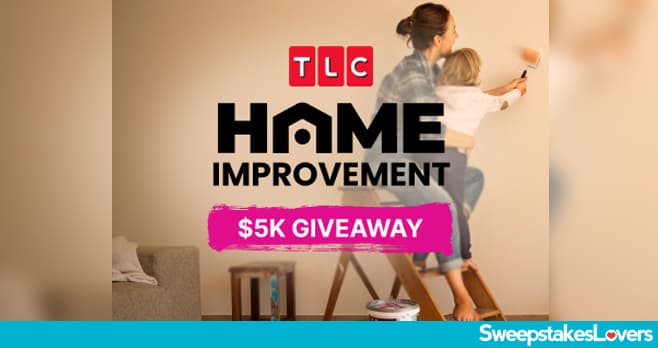 TLC Home Improvement Giveaway 2025 (TLC.com/Sweepstakes)