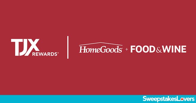 TJX Rewards HomeGoods Sweepstakes 2025 (TJXRFoodAndWineSweeps.com)