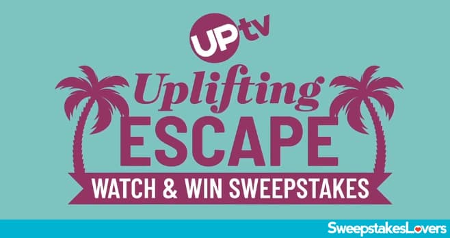 UPtv Uplifting Escape Watch And Win Sweepstakes 2025 (WatchUPAndWin.com)